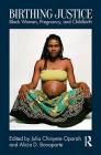 Birthing Justice: Black Women, Pregnancy, and Childbirth By Julia Oparah (Editor), Alicia Bonaparte (Editor) Cover Image