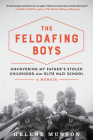 The Feldafing Boys: Uncovering My Father's Stolen Childhood at an Elite Nazi School By Helene Munson, PhD Cover Image