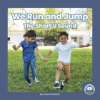 We Run and Jump: The Short U Sound By Connor Stratton Cover Image