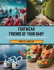 Footwear Friends of Your Baby: 60 Whimsical Crochet Animal Slipper Patterns with this Book Cover Image