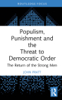 Populism, Punishment and the Threat to Democratic Order: The Return of the Strong Men (Routledge Studies in Crime and Society) Cover Image
