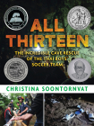 All Thirteen: The Incredible Cave Rescue of the Thai Boys' Soccer Team By Christina Soontornvat Cover Image