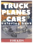 TRUCK PLANES CARS Coloring Book For Kids: excavator tractor motor bike boat and many more By Suw Kids Cover Image
