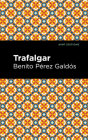 Trafalgar By Benito Pérez Galdós, Mint Editions (Contribution by) Cover Image