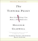The Tipping Point: How Little Things Can Make a Big Difference By Malcolm Gladwell, Malcolm Gladwell (Read by) Cover Image