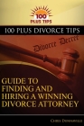 100 Plus Divorce Tips Guide To Finding And Hiring A Winning Divorce Attorney By Chris Dunnaville Cover Image