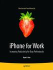iPhone for Work: Increasing Productivity for Busy Professionals (Books for Professionals by Professionals) By Ryan Faas Cover Image