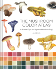 The Mushroom Color Atlas: A Guide to Dyes and Pigments Made from Fungi By Julie Beeler, Yuli Gates (Illustrator) Cover Image
