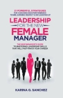 Leadership For The New Female Manager: 21 Powerful Strategies For Coaching High-performance Teams, Earning Respect & Influencing Up Cover Image