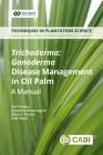 Trichoderma - Ganoderma Disease Control in Oil Palm: A Manual Cover Image
