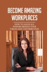 Become Amazing Workplaces: How To Align All Powers Behind Your Vision And Contribution: Make A Big Difference At Work By Celena Baumberger Cover Image