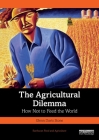 The Agricultural Dilemma: How Not to Feed the World (Earthscan Food and Agriculture) By Glenn Davis Stone Cover Image