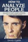 How to Analyze People: The Complete Guide to Body Language, Personality Types, Human Psychology and Speed Reading Anyone Cover Image