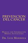 Prevencion del Cancer: Manual con Información Médica Actualizada By Luis Mendoza Phd Cover Image