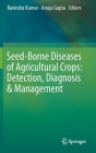 Seed-Borne Diseases of Agricultural Crops: Detection, Diagnosis & Management By Ravindra Kumar (Editor), Anuja Gupta (Editor) Cover Image