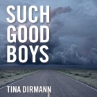 Such Good Boys Lib/E: The True Story of a Mother, Two Sons and a Horrifying Murder By Tina Dirmann, Gabra Zackman (Read by) Cover Image