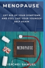 Menopause: Get Rid Of Your Symptoms And Feel Like Your Younger Self Again By Isichei Samuel Cover Image