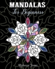 Mandalas for Beginners: Mandala coloring book for beginner. An Adult Coloring Book with Fun, Easy, and Relaxation and stress relieve Coloring By Rebecca Jones Cover Image