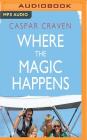 Where the Magic Happens By Caspar Craven, Caspar Craven (Read by) Cover Image