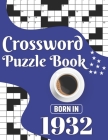 Crossword Puzzle Book: Born In 1932: Challenging 80 Large Print Crossword Puzzles Book With Solutions For Adults Men Women & All Others Puzzl By J. K. Smith Publication Cover Image