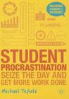 Student Procrastination: Seize the Day and Get More Work Done By Michael Tefula Cover Image