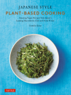 Japanese Style Plant-Based Cooking: 80 Amazing Vegan Recipes from Japan's Leading Macrobiotic Chef and Food Writer By Yumiko Kano Cover Image