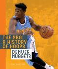 The NBA: A History of Hoops: Denver Nuggets By Jim Whiting Cover Image