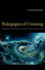 Pedagogies of Crossing: Meditations on Feminism, Sexual Politics, Memory, and the Sacred (Perverse Modernities) By M. Jacqui Alexander Cover Image