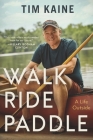 Walk Ride Paddle: A Life Outside By Tim Kaine Cover Image