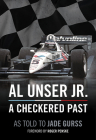 Al Unser Jr: A Checkered Past By Al Unser, Jade Gurss (As Told by), Roger Penske (Foreword by) Cover Image