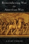 Remembering War the American Way By G. Kurt Piehler Cover Image