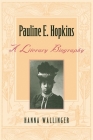 Pauline E. Hopkins: A Literary Biography By Hanna Wallinger Cover Image