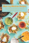 Must-try Mexican Recipes: Tasty Homemade Mexican Recipes For Mexican Food Lovers Cover Image