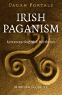 Pagan Portals - Irish Paganism: Reconstructing Irish Polytheism By Morgan Daimler Cover Image