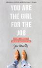 You Are the Girl for the Job: Daring to Believe the God Who Calls You By Jess Connolly Cover Image