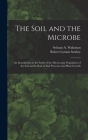 The Soil and the Microbe: an Introduction to the Study of the Microscopic Population of the Soil and Its Role in Soil Processes and Plant Growth By Selman a. (Selman Abraham) Waksman (Created by), Robert Lyman 1899- Starkey Cover Image