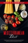 Mediterranean Diet: This Book Includes: Mediterranean Diet Cookbook for beginners. Complete Guide & Meal Prep for Weight Loss, Burn Fat Pl By Marla Rockridge Cover Image