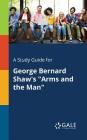 A Study Guide for George Bernard Shaw's Arms and the Man By Cengage Learning Gale Cover Image