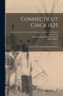 Connecticut Circa 1625: Its Indian Trails, Villages and Sachendoms By National Society of the Colonial Dame (Created by), Elinor Houghton Bulkeley Ingersoll (Created by), Mathias Spiess Cover Image