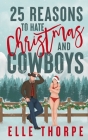 25 Reasons to Hate Christmas and Cowboys: A small town holiday romance By Elle Thorpe Cover Image
