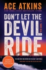 Don't Let the Devil Ride: A Novel By Ace Atkins Cover Image