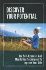 Discover Your Potential: Use Self-Hypnosis And Meditation Techniques To Improve Your Life: Life-Changing Techniques By Nobuko Iheme Cover Image