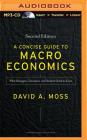 A Concise Guide to Macroeconomics, Second Edition: What Managers, Executives, and Students Need to Know By David A. Moss, Chris Kipiniak (Read by) Cover Image