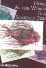 Hope, as the World Is a Scorpion Fish By Liz Robbins Cover Image