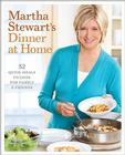 Martha Stewart's Dinner at Home: 52 Quick Meals to Cook for Family and Friends: A Cookbook Cover Image