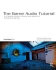 The Game Audio Tutorial: A Practical Guide to Sound and Music for Interactive Games By Richard Stevens, Dave Raybould Cover Image