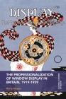 The Professionalization of Window Display in Britain, 1919-1939 (Cultural Histories of Design) Cover Image