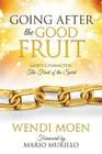 Going After the Good Fruit By Wendi Moen, Mario Murillo (Foreword by) Cover Image