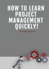 How To Learn Project Management Quickly! Cover Image
