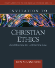 Invitation to Christian Ethics: Moral Reasoning and Contemporary Issues (Invitation to Theological Studies) By Ken Magnuson Cover Image